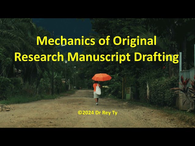 ©2024 02 10 Dr Rey Ty. Mechanics of Original Research Manuscript Drafting