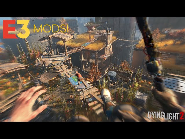 Dying Light 2: Suspension of Disbelief with E3 Mods!