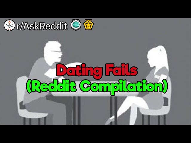 Dating Fails (Reddit Compilation)