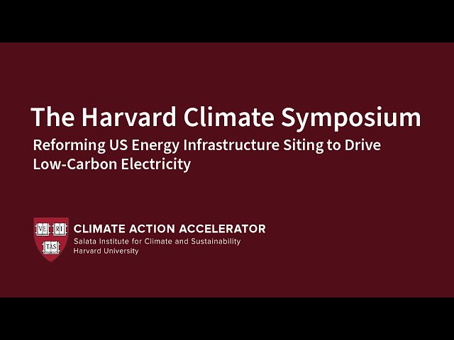 Reforming US Energy Infrastructure Siting to Drive Low-Carbon Electricity |Harvard Climate Symposium