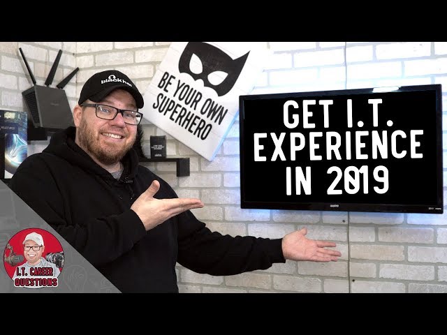 How to Get I.T. Experience in 2019 - Information Technology
