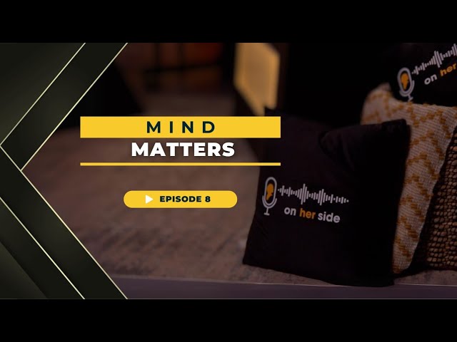 On Her Side | Ep8 - Mind Matters