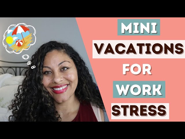 Mini Vacation Ideas to Relieve Chronic Work Stress