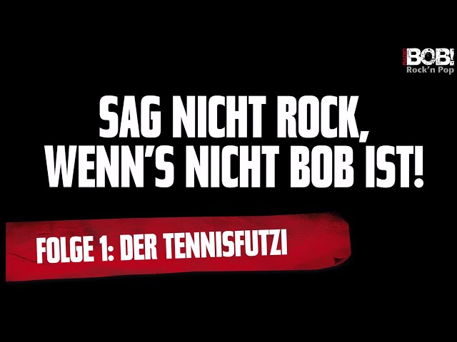 Sag nicht Rock, wenn´s nicht BOB ist - Folge 1: Der Tennisfutzi