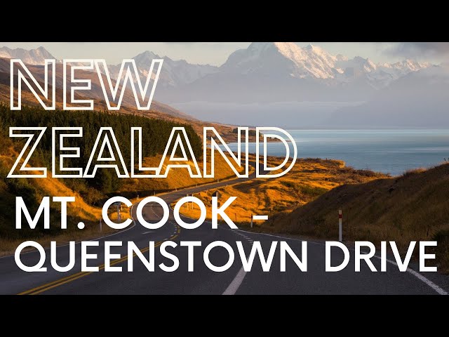 New Zealand's Mount Cook Drive to Queenstown - 4K