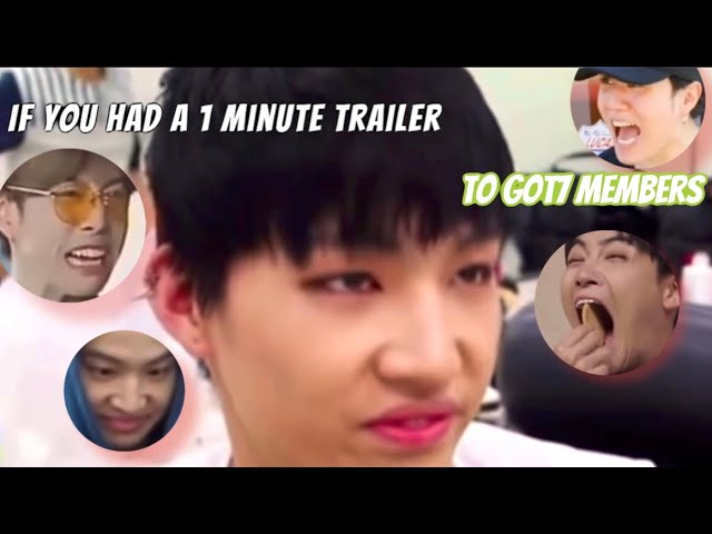 If You Had a 1 Minute Trailer To Got7 Members