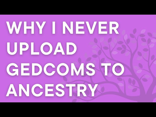 Why I will never upload GEDCOMs to Ancestry, FamilySearch, or any other online genealogy service