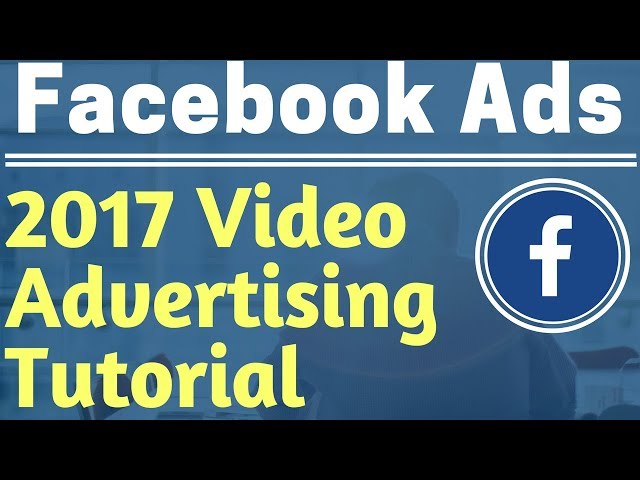 Facebook Ads Video View Advertising Campaign Tutorial 2017 - Facebook Video Advertising Tutorial