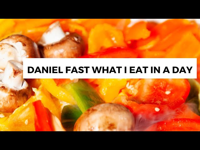 DANIEL FAST WHAT I EAT IN A DAY