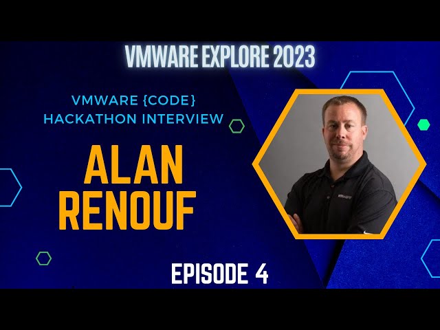 VMware Explore Hackathon 2023 - Interview with Alan Renouf - Final Episode!