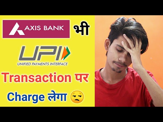 Axis Bank Upi Transaction charges ¦ Axis Bank Charges ¦ Axis Bank send Money upi Charges¦Axis Charge
