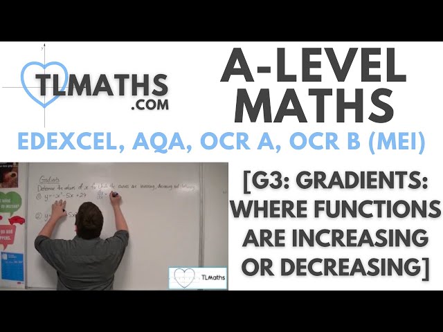A-Level Maths: G3-10 [Gradients: Where Functions are Increasing and Decreasing]