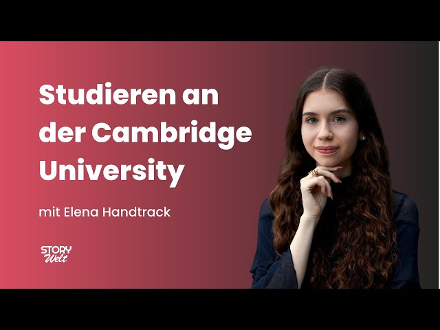 Elena Handtrack: Studieren an der Cambridge University und Erfolgsdruck durch Dankbarkeit