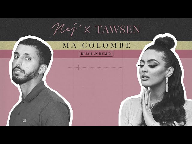 NEJ' - Ma Colombe x Tawsen (Belgian Remix)