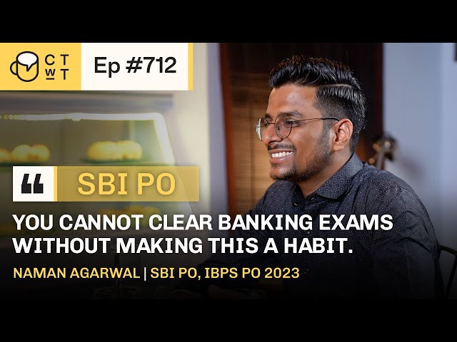 CTwT E712 - SBI PO 2022 Topper NAMAN AGARWAL | First Attempt | IBPS PO