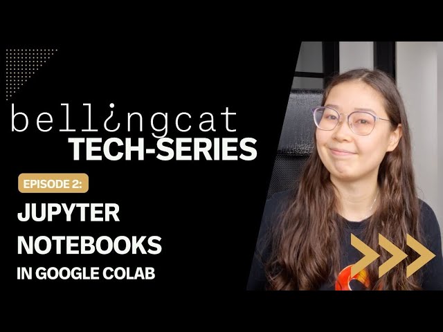Jupyter Notebooks In Google Colab: Bellingcat Tech Series