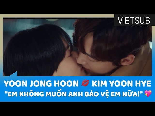 Yoon Jong Hoon 💋 Kim Yoon Hye 💖💖💖 "Em Không Muốn Anh Bảo Vệ Em Nữa!" 🇻🇳VIETSUB🇻🇳