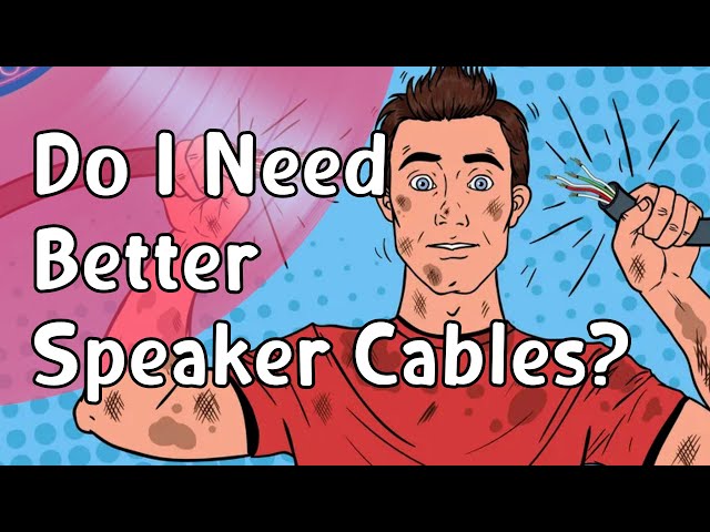 Do I Need Better Speaker Cables?