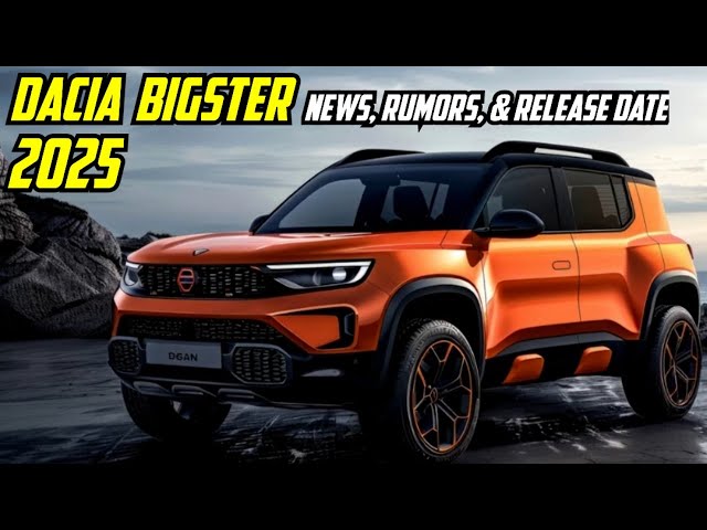 2025 Dacia Bigster: News, Rumors, & Release Date (Full Breakdown)