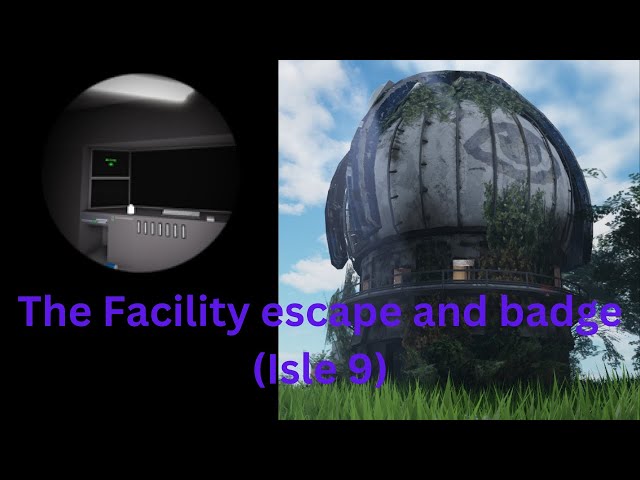 How to get "The Facility" Badge and Escape in Isle 9 - Roblox Isle