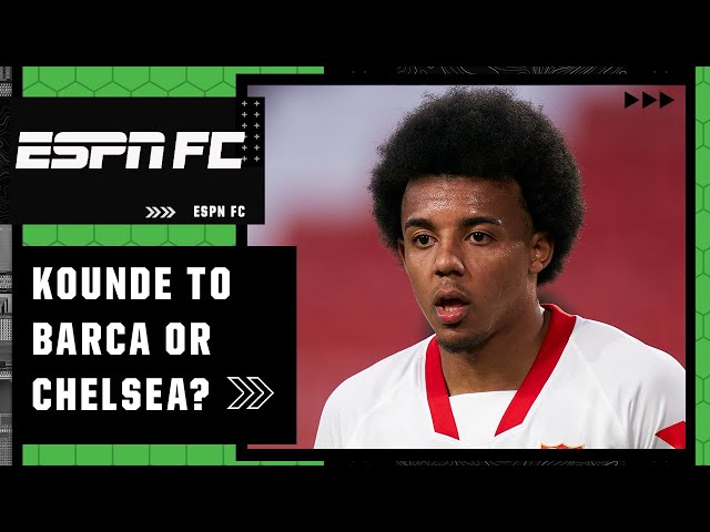 Why Jules Kounde should choose Barcelona over Chelsea: ‘They are still a HUGE draw!’ | ESPN FC