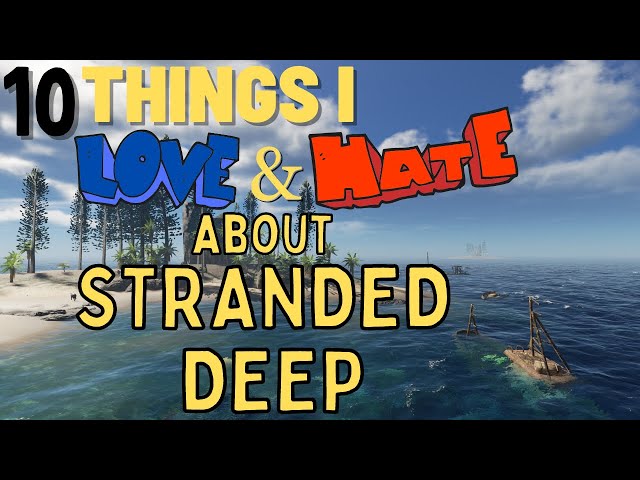 10 Things I Love and Hate about Stranded Deep