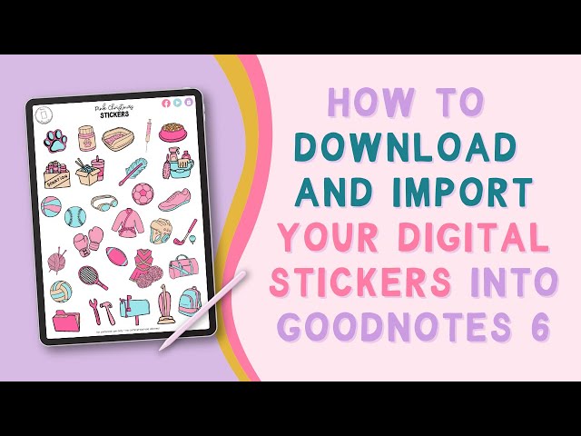 How to Download and Import Your Digital Stickers Into Goodnotes 6