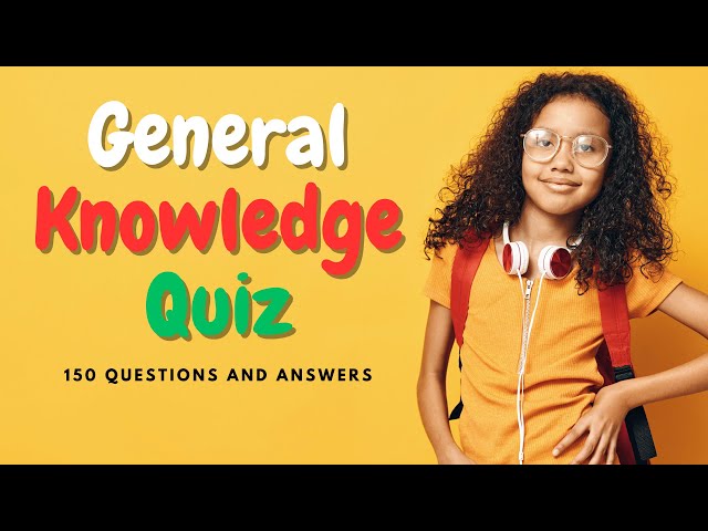 General Knowledge Quiz: 150 Questions and Answers