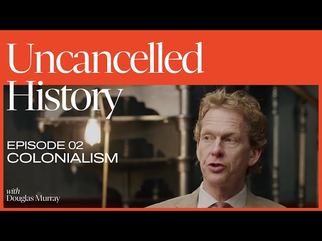 Uncancelled History with Douglas Murray | EP. 02 Colonialism