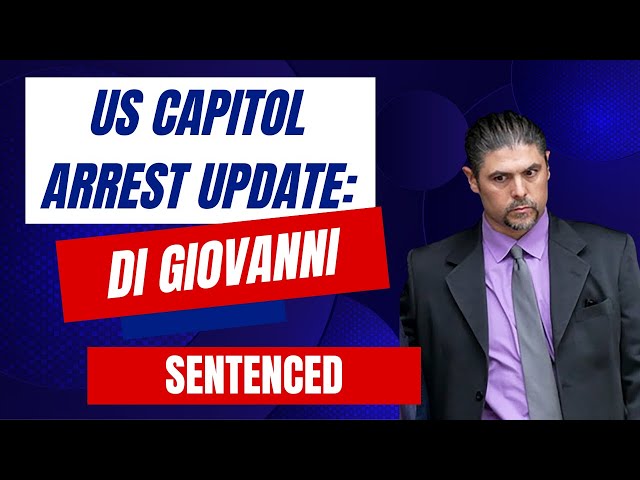 US Capitol Arrest Update: DiGiovanni SENTENCED