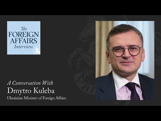 Dmytro Kuleba: The Dangers of Defeatism for Ukraine | Foreign Affairs Interview