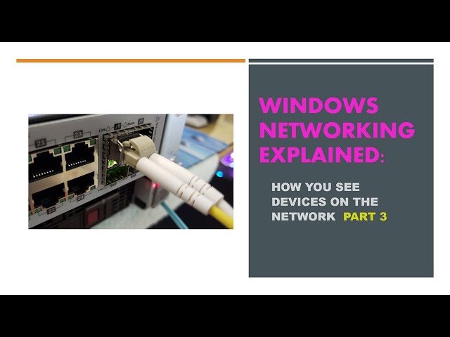 Windows Networking Explained:   How you see devices on the network.  Part 3