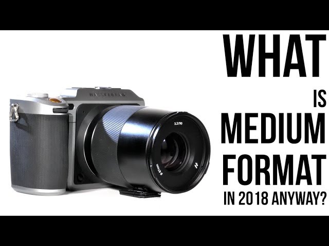 What is Medium Format in 2018, Anyway? Episode 2 of "The Hasselblad X1D Has Me Thinking"
