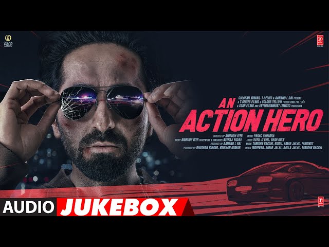 An Action Hero (Jukebox) Ayushmann Khurrana, Jaideep Ahlawat | Aanand L Rai,Anirudh Iyer | Bhushan K