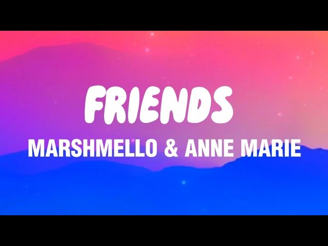 Marshmello & Anne Marie - Friends (Lyrics)