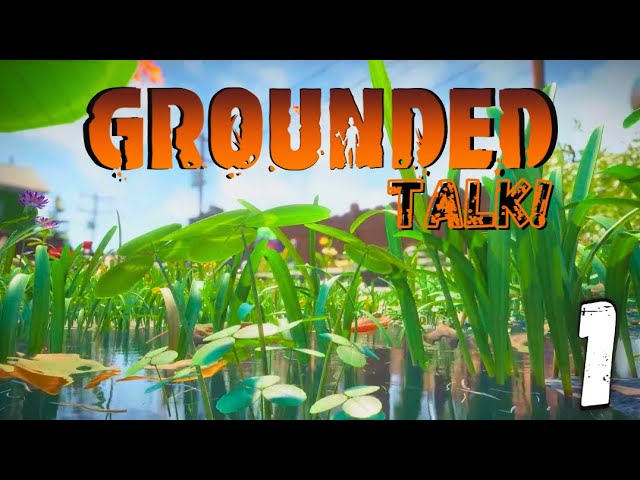 Let's Talk About GROUNDED w/Armchairtuna717! 1.3 Update, Bosses, Playgrounds | Grounded Talk | Ep. 1