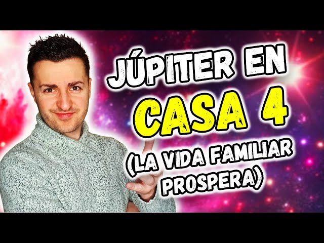 ☀️ JÚPITER en CASA 4 ☀️ - LA VIDA FAMILIAR PROSPERA | Astrología