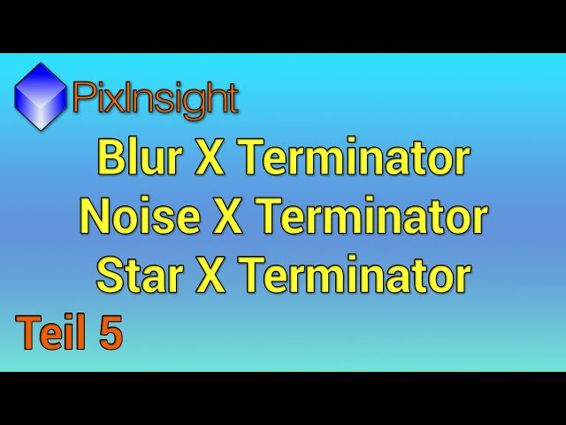 X-Terminator Tools - Kompletter Kurs für die Astro-Fotografie - BXT - NXT - SXT - 5. Teil