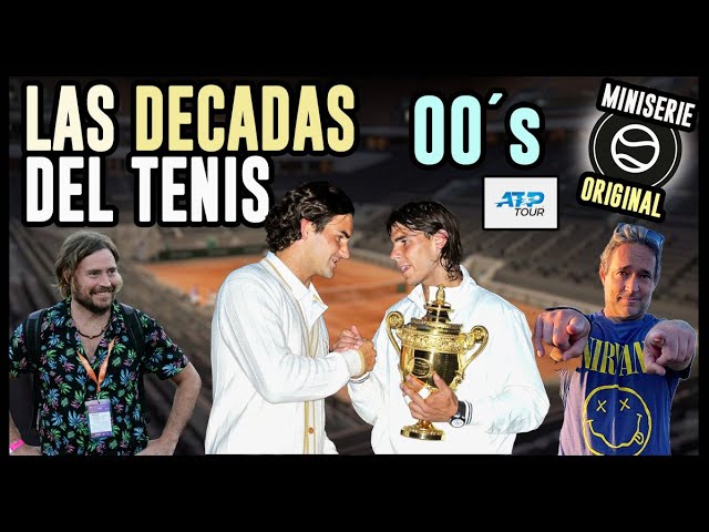 La Batalla de las décadas del Tenis - Capítulo CUATRO - Los 2000 ´s (Dos Mil)