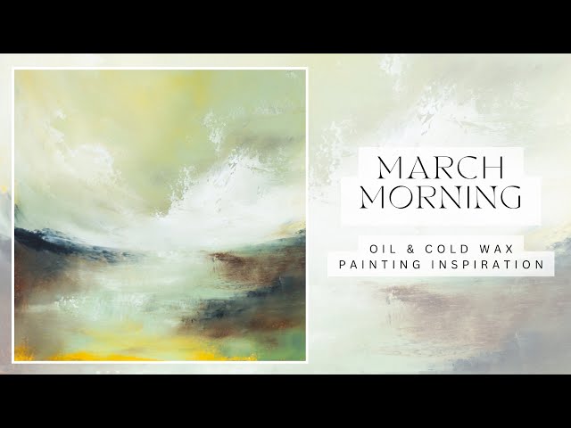 March morning  - abstract landscape - oil and cold wax painting inspiration   relaxing no narration