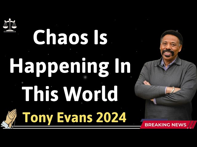 Chaos Is Happening In This World - Tony Evans 2024