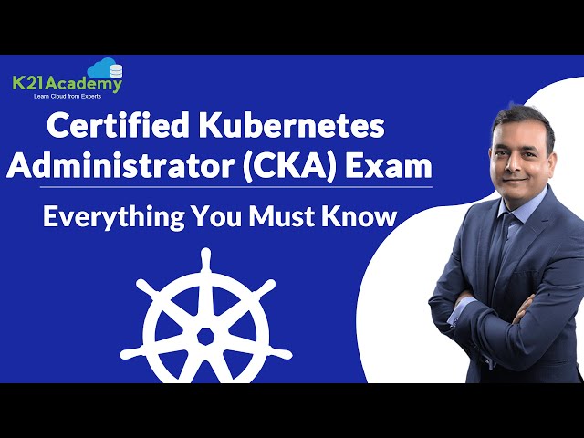 Certified Kubernetes Administrator (CKA) Exam | Kubernetes Certification Training | K21Academy