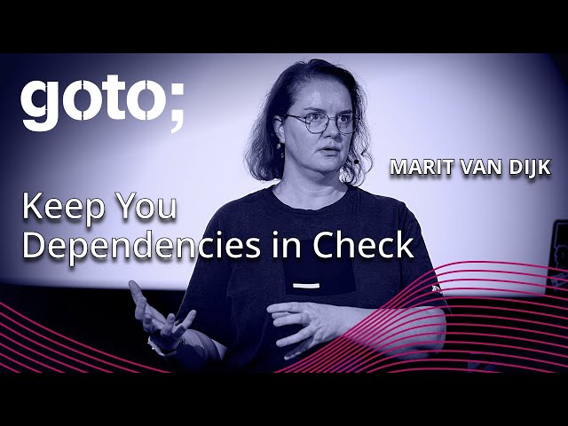 Keep Your Dependencies in Check • Marit van Dijk • GOTO 2023