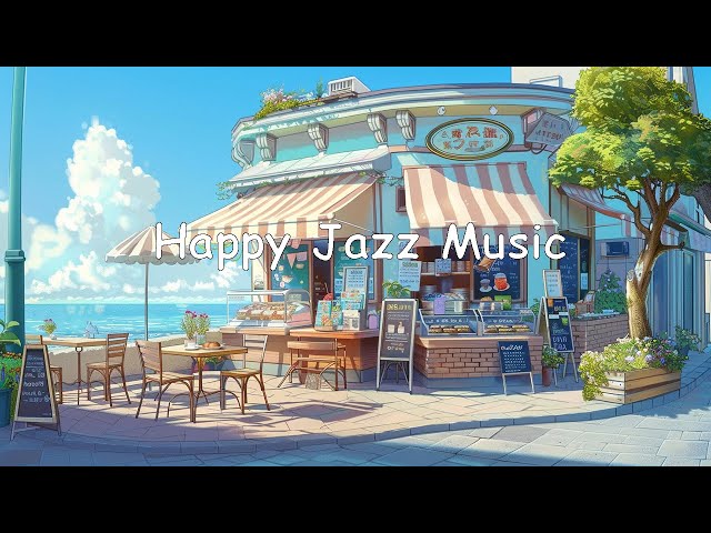 Happy Jazz Music: Lightly Relaxing Coffee Jazz and Morning Bossa Nova Piano for a Positive Mood