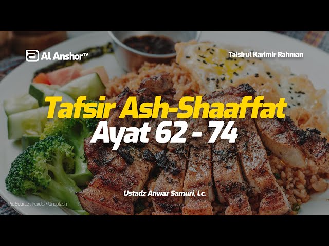 Tafsir Surah Ash-Shaaffat Ayat 62-74 - Ustadz Anwar Samuri, Lc. | Taisirul Karimir Rahman