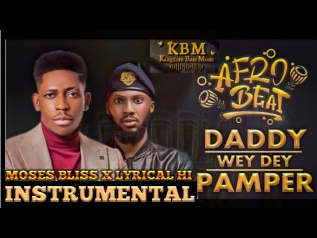 Daddy Wey Dey Pamper by Moses Bliss || Afrobeat Instrumental with Lyrics