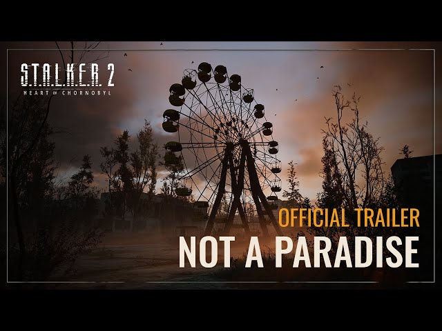 S.T.A.L.K.E.R. 2: Heart of Chornobyl — Not a Paradise Trailer