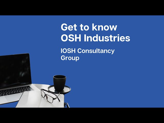 Future Leaders: Get to know OSH industries - IOSH Consultancy Group