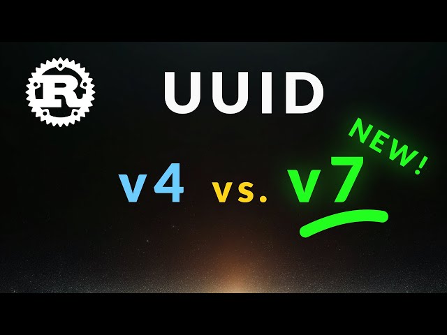 UUID v7 vs. v4 + Rust Programming Examples