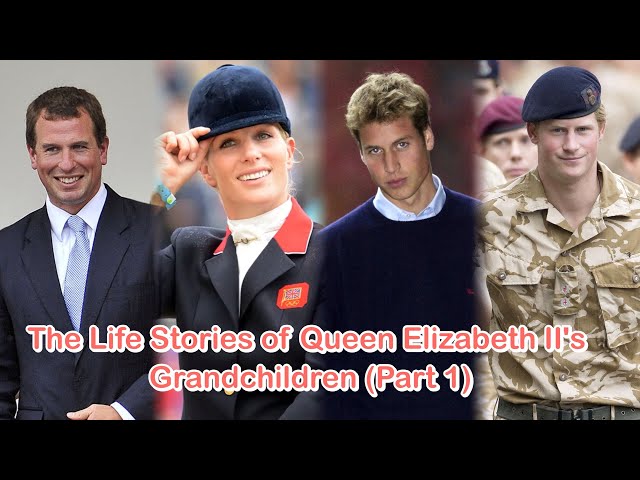 The Life Stories of Queen Elizabeth II's Grandchildren (Part 1)